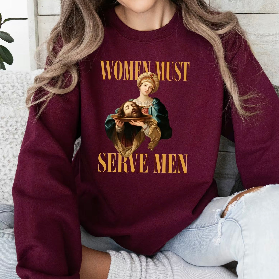Women Must Serve Men T-Shirt/Sweatshirt/Hoodie
