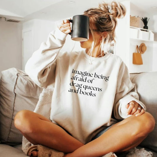 Imagine Being Afraid of Drag Queens and Books T-Shirt/Sweatshirt/Hoodie