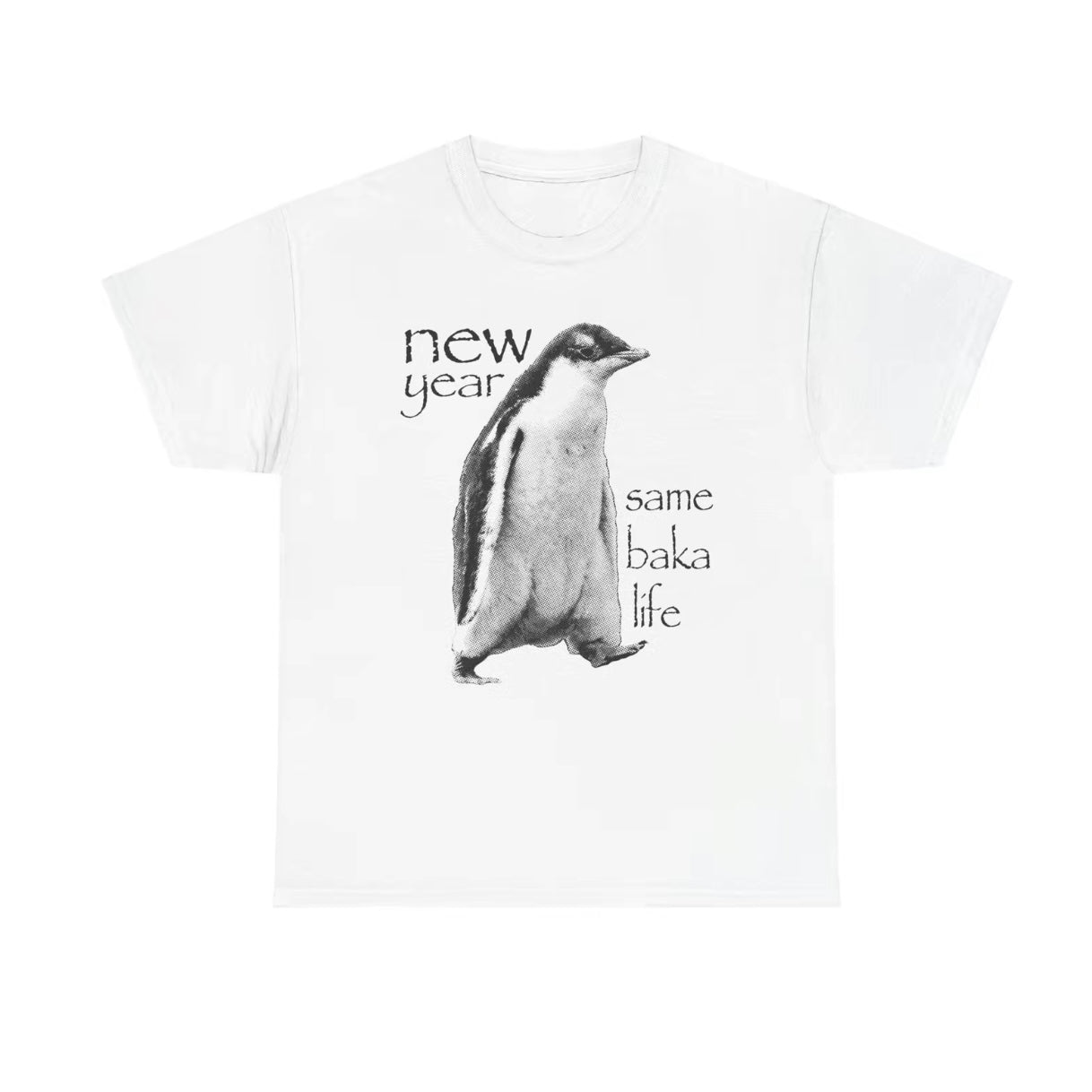 New Year Same Baka Life Penguin T-Shirt/Sweatshirt/Hoodie