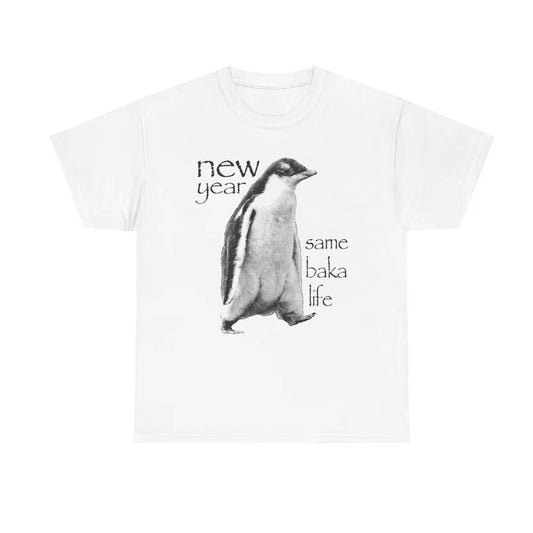 New Year Same Baka Life Penguin T-Shirt/Sweatshirt/Hoodie