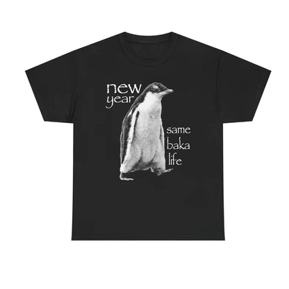 New Year Same Baka Life Penguin T-Shirt/Sweatshirt/Hoodie