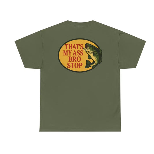That's My Ass Bro Stop Funny T-Shirt/Sweatshirt/Hoodie