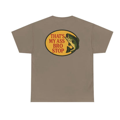 That's My Ass Bro Stop Funny T-Shirt/Sweatshirt/Hoodie