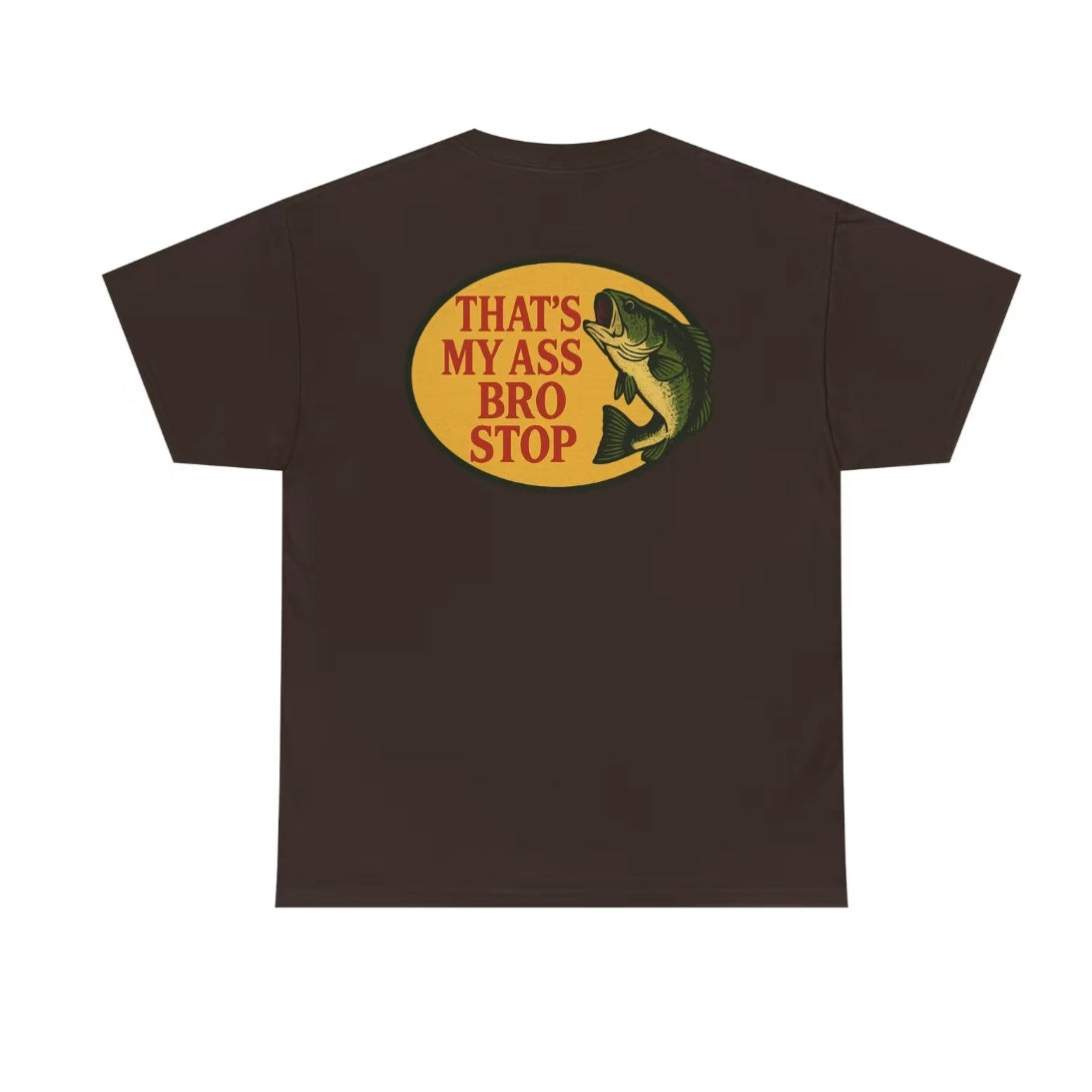 That's My Ass Bro Stop Funny T-Shirt/Sweatshirt/Hoodie