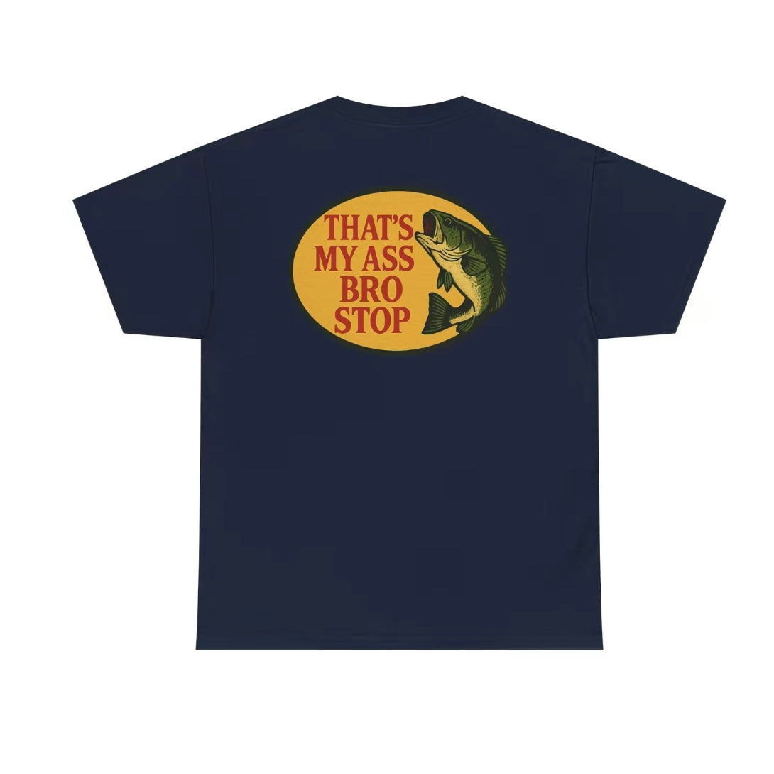 That's My Ass Bro Stop Funny T-Shirt/Sweatshirt/Hoodie