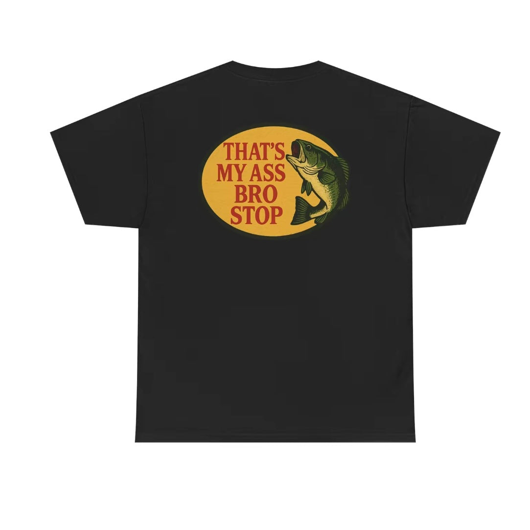 That's My Ass Bro Stop Funny T-Shirt/Sweatshirt/Hoodie