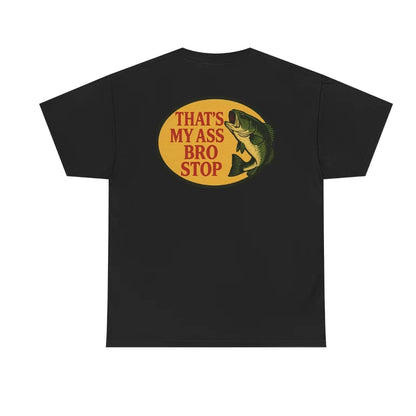 That's My Ass Bro Stop Funny T-Shirt/Sweatshirt/Hoodie