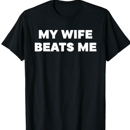 My Wife/Girlfriend Beats Me Off T-Shirt/Sweatshirt/Hoodie