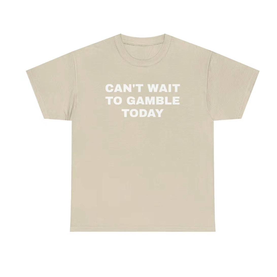 Can't Wait To Gamble Today T-Shirt/Sweatshirt/Hoodie
