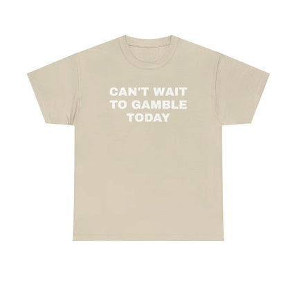 Can't Wait To Gamble Today T-Shirt/Sweatshirt/Hoodie