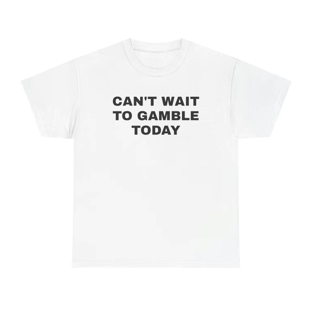 Can't Wait To Gamble Today T-Shirt/Sweatshirt/Hoodie