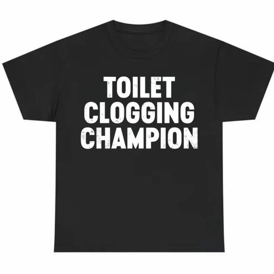 Toilet Clogging Champion Funny T-Shirt/Sweatshirt/Hoodie