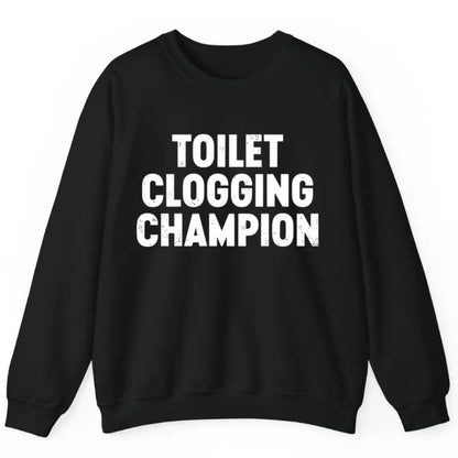 Toilet Clogging Champion Funny T-Shirt/Sweatshirt/Hoodie