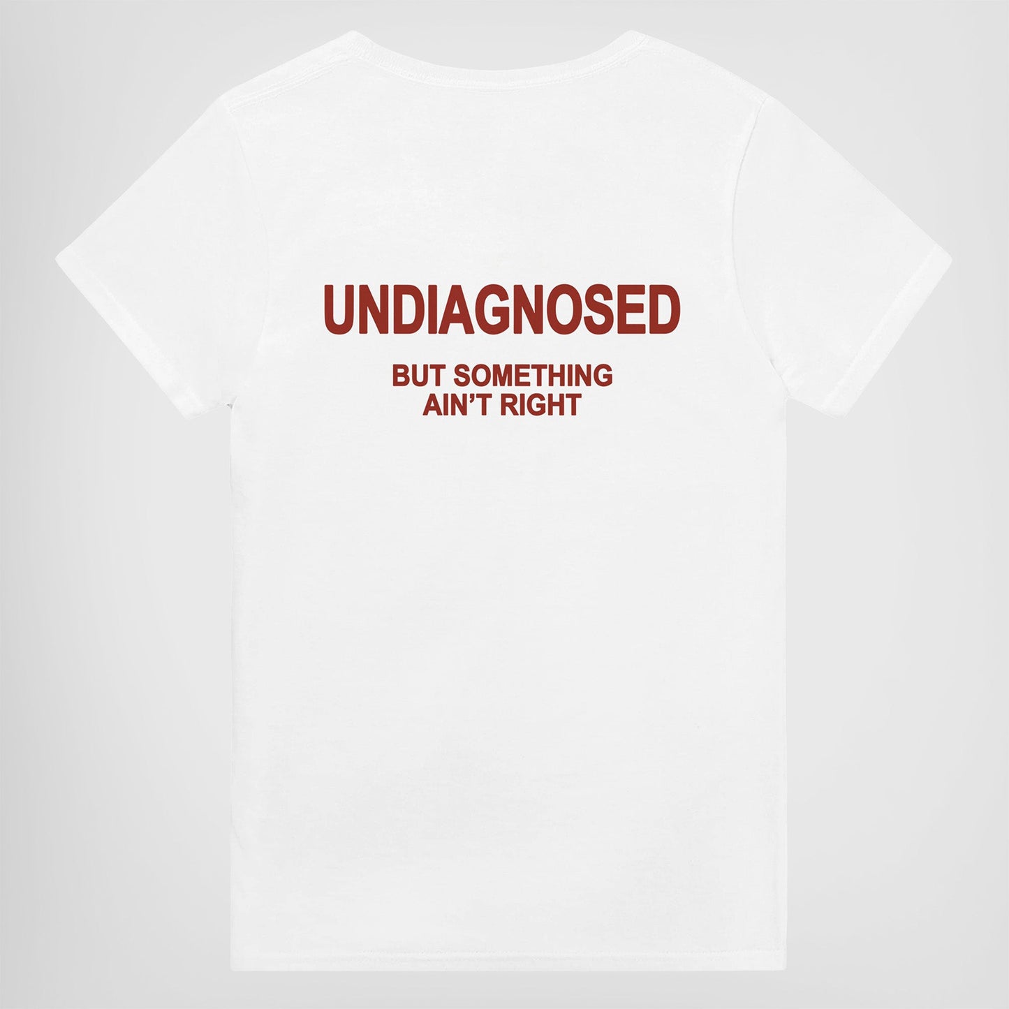 UNDIAGNOSED BUT SOMETHING AIN'T RIGHT T-Shirt/Sweatshirt/Hoodie