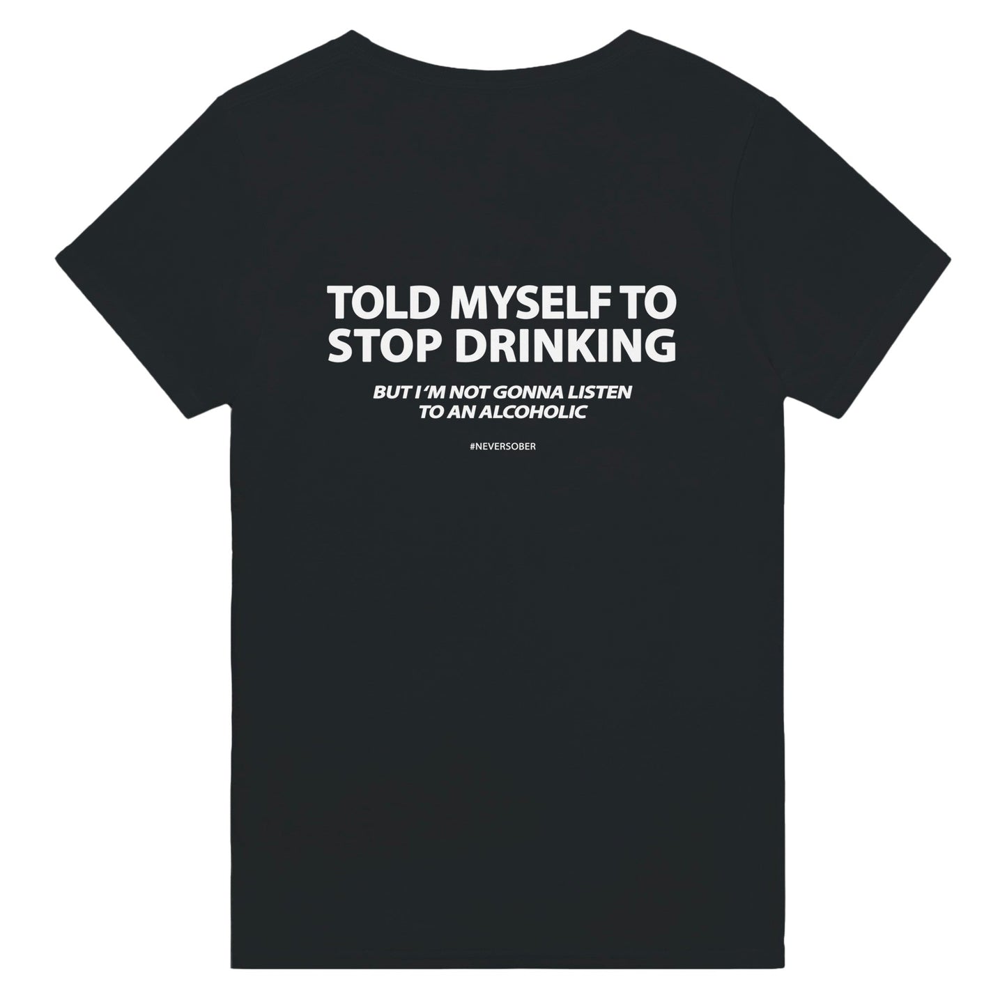 TOLD MYSELF TO STOP DRINKING T-Shirt/Sweatshirt/Hoodie