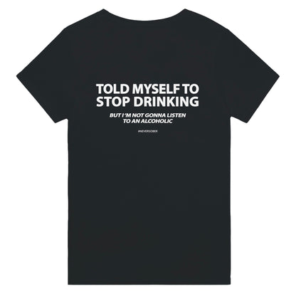 TOLD MYSELF TO STOP DRINKING T-Shirt/Sweatshirt/Hoodie