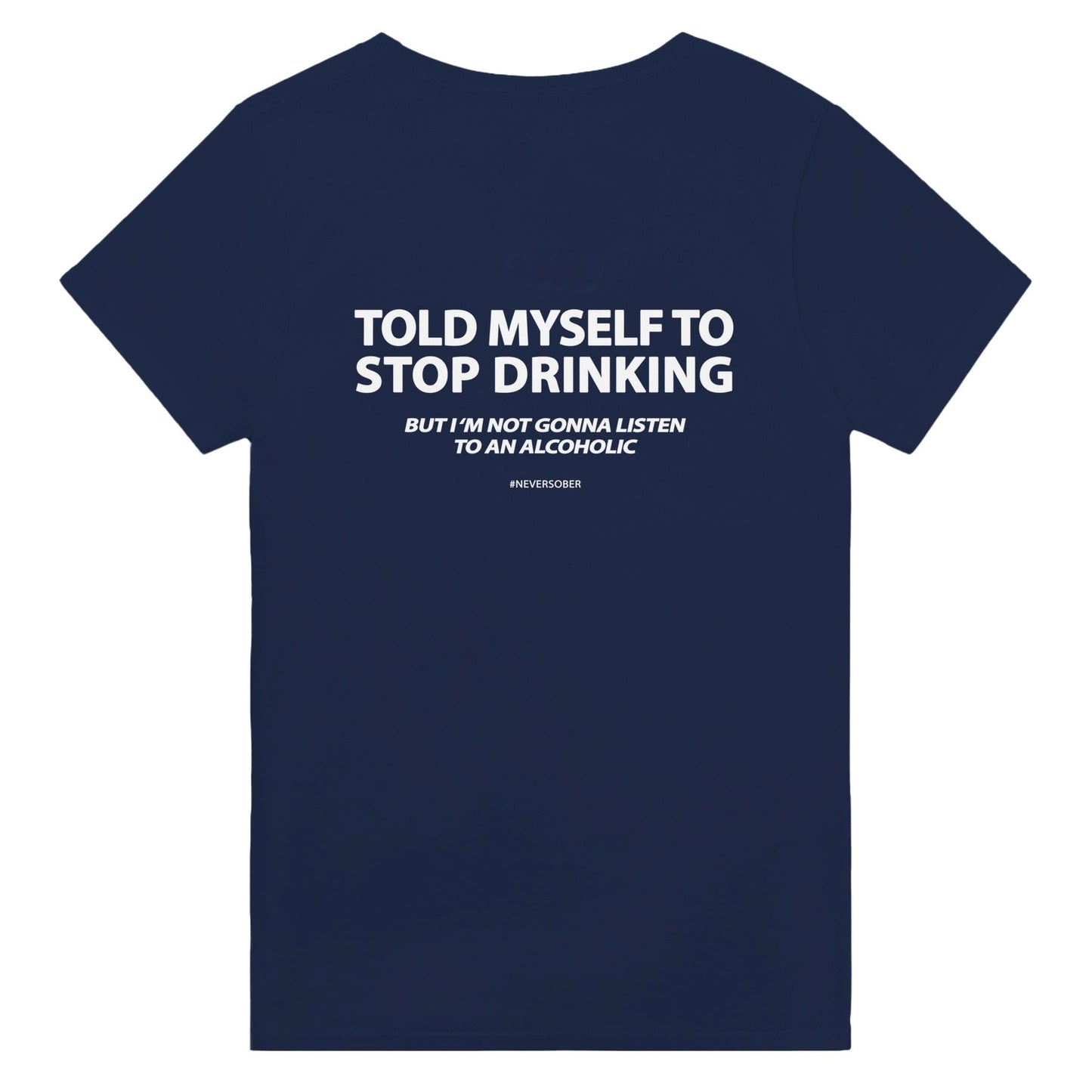 TOLD MYSELF TO STOP DRINKING T-Shirt/Sweatshirt/Hoodie