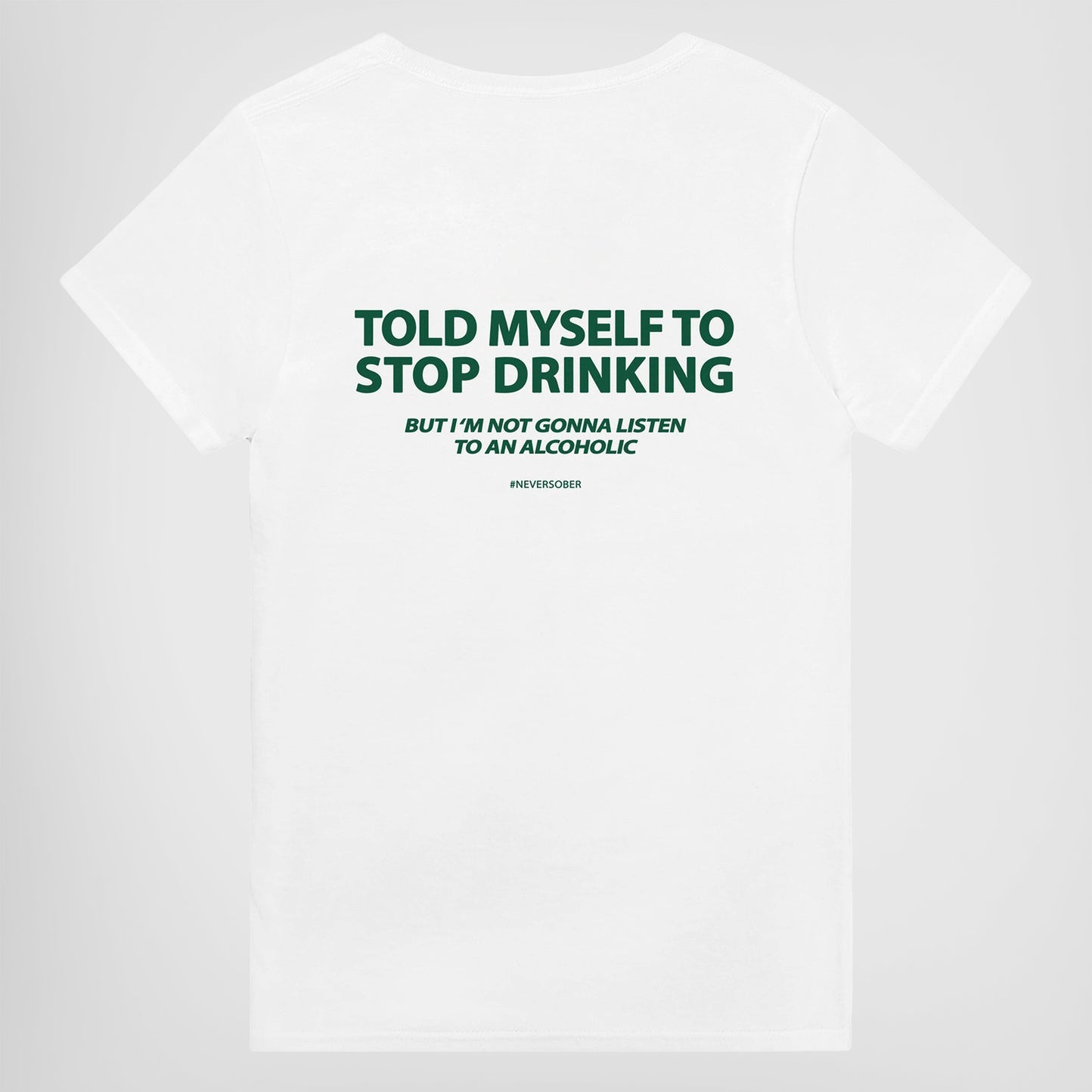 TOLD MYSELF TO STOP DRINKING T-Shirt/Sweatshirt/Hoodie