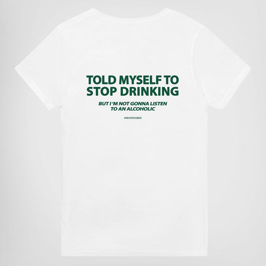 TOLD MYSELF TO STOP DRINKING T-Shirt/Sweatshirt/Hoodie