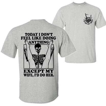 Today I Don't Feel Like Doing Anything Except My Wife Funny T-Shirt/Sweatshirt/Hoodie