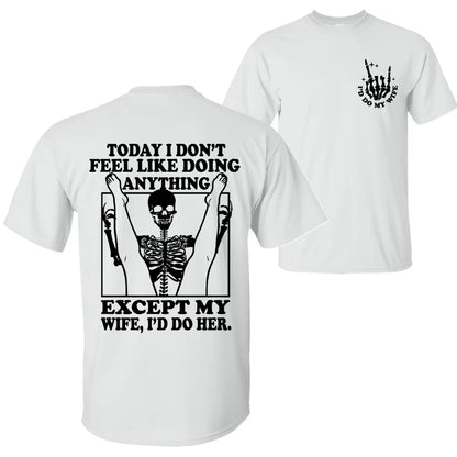 Today I Don't Feel Like Doing Anything Except My Wife Funny T-Shirt/Sweatshirt/Hoodie