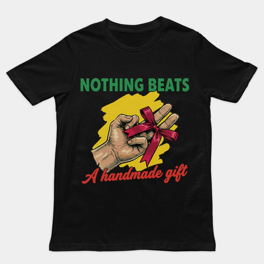 Nothing beats a handmade gift T-Shirt/Sweatshirt/Hoodie