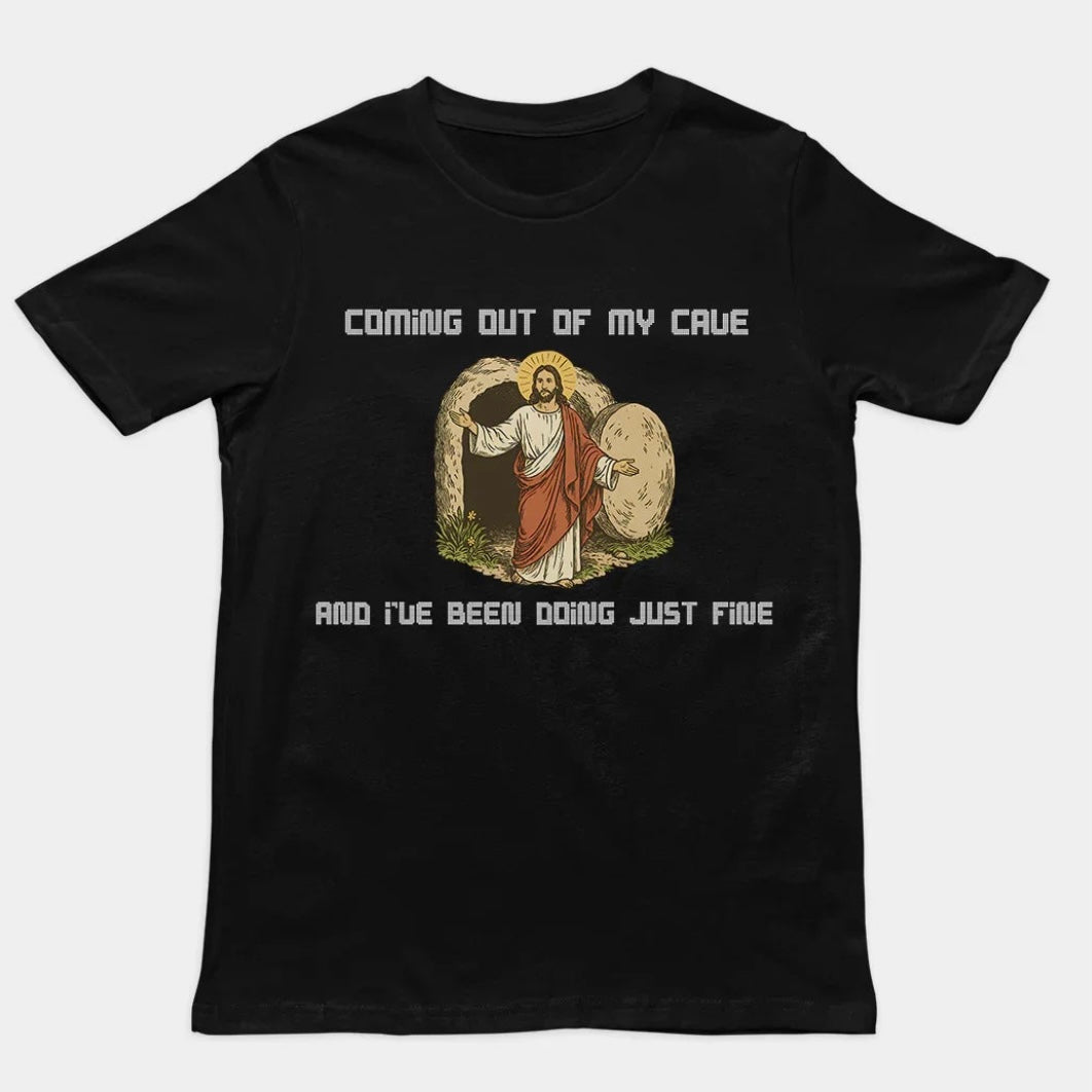 Coming out of my Cave and I've been doing just fine T-Shirt/Sweatshirt/Hoodie