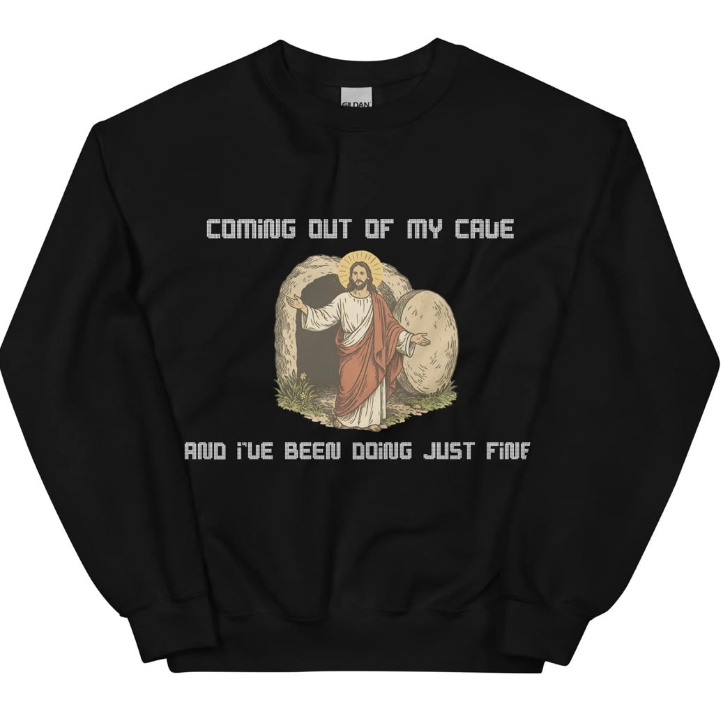 Coming out of my Cave and I've been doing just fine T-Shirt/Sweatshirt/Hoodie