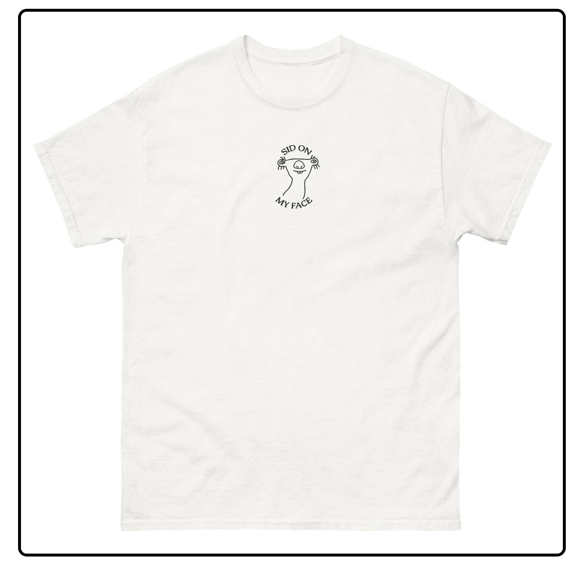 Sid On My Face Embroidered T-Shirt/Sweatshirt/Hoodie