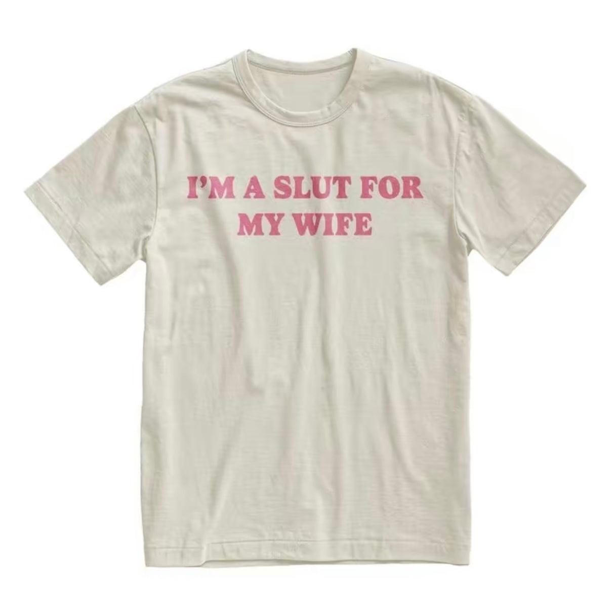 I'm a Slut for My Wife T-Shirt/Sweatshirt/Hoodie