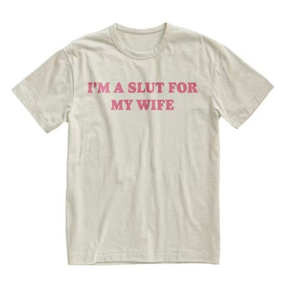 I'm a Slut for My Wife T-Shirt/Sweatshirt/Hoodie