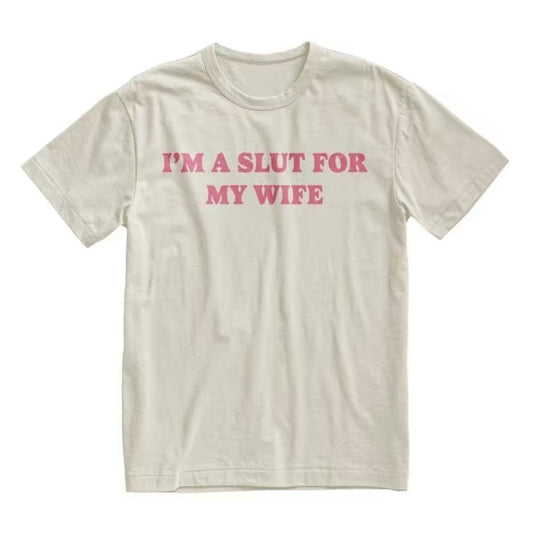 I'm a Slut for My Wife T-Shirt/Sweatshirt/Hoodie