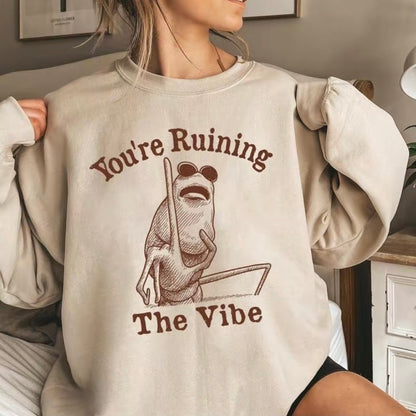 You're Ruining The Vibe Meme Funny T-Shirt/Sweatshirt/Hoodie