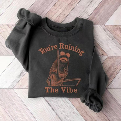 You're Ruining The Vibe Meme Funny T-Shirt/Sweatshirt/Hoodie