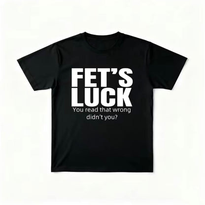 FET'S LUCK Funny T-Shirt/Sweatshirt/Hoodie