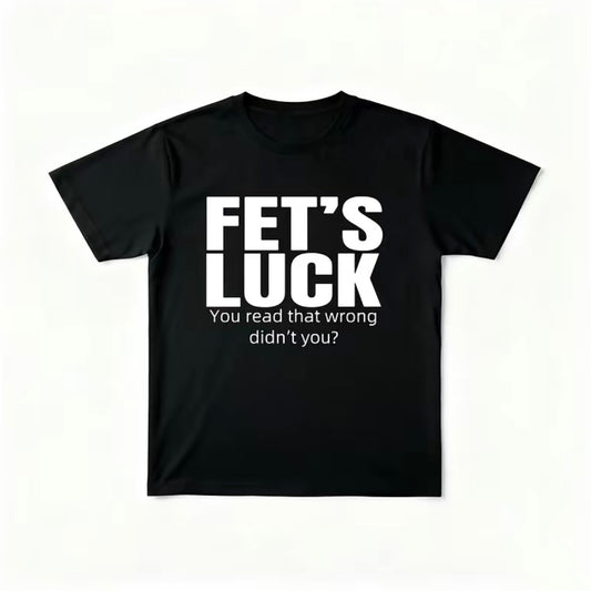 FET'S LUCK Funny T-Shirt/Sweatshirt/Hoodie