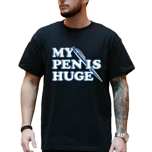 My Pen Is Huge Funny T-Shirt/Sweatshirt/Hoodie