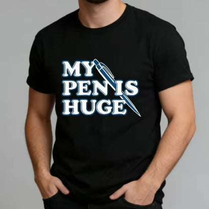 My Pen Is Huge Funny T-Shirt/Sweatshirt/Hoodie