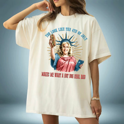 You Look Like The 4th of July Makes Me Want A Hot Dog Real Bad T-Shirt/Sweatshirt/Hoodie