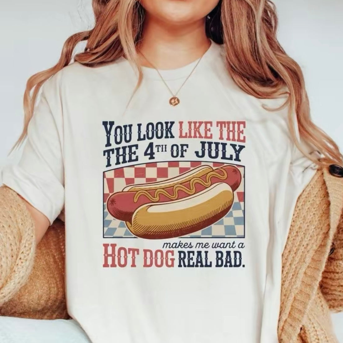 You Look Like The 4th of July Makes Me Want A Hot Dog Real Bad T-Shirt/Sweatshirt/Hoodie