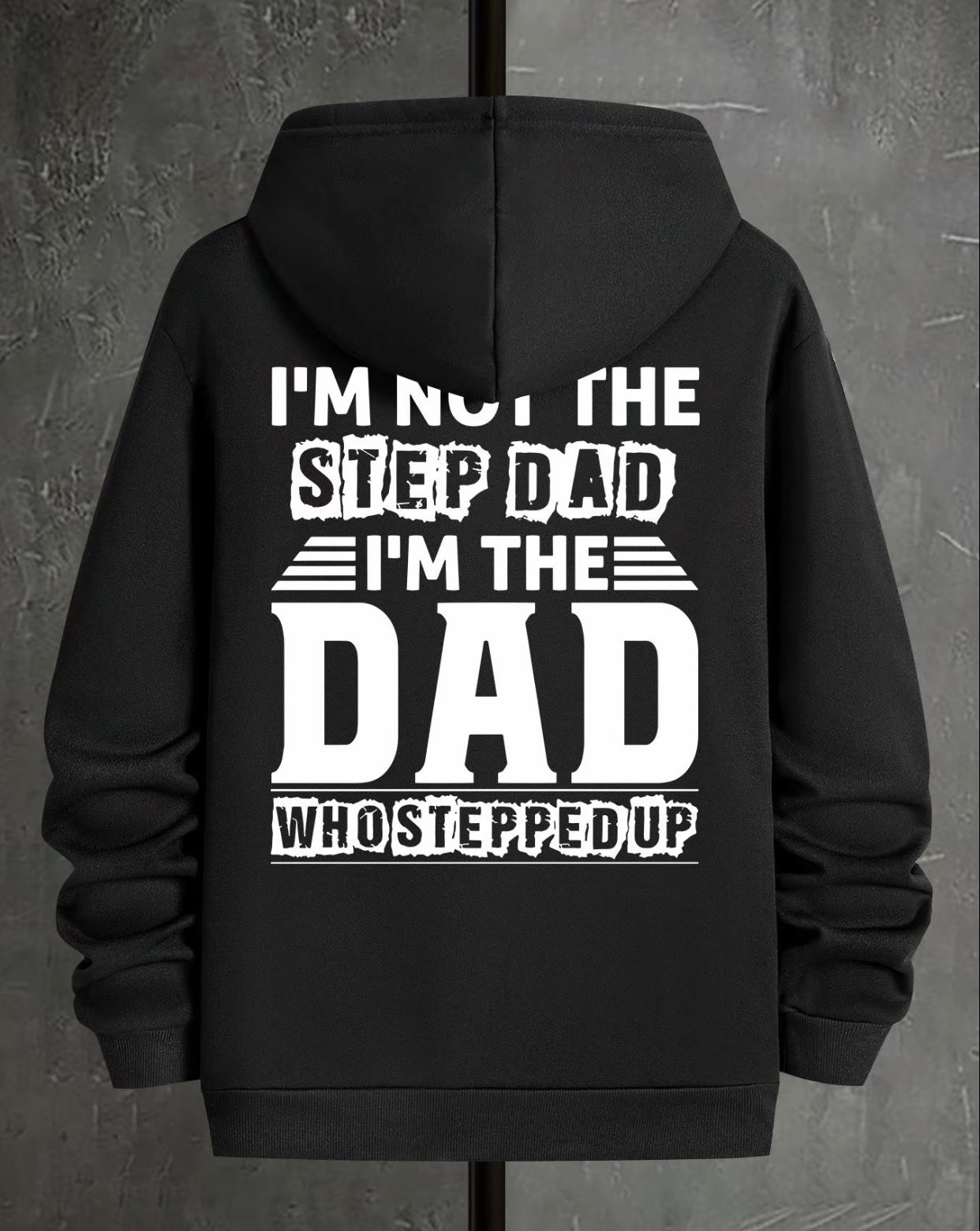 I'm Not The Step Dad I'm The Dad Who Stepped Up T-Shirt/Sweatshirt/Hoodie