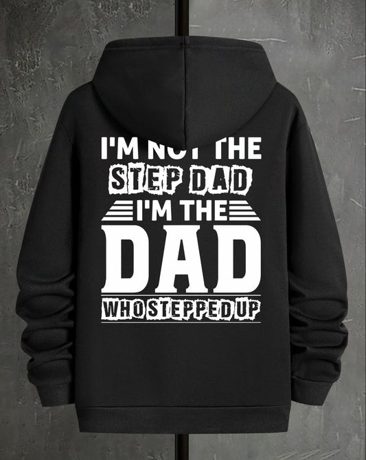 I'm Not The Step Dad I'm The Dad Who Stepped Up T-Shirt/Sweatshirt/Hoodie