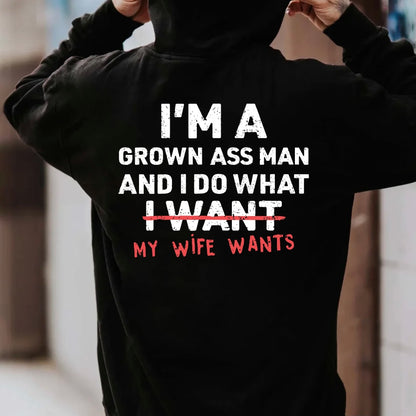 I'm A Grown Man I Do What My Wife/Daughter/Son Wants T-Shirt/Sweatshirt/Hoodie