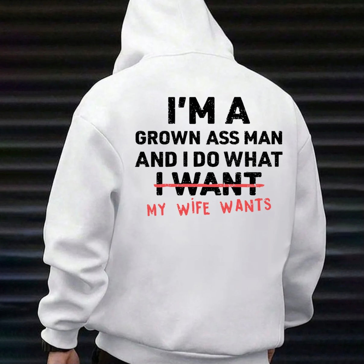 I'm A Grown Man I Do What My Wife/Daughter/Son Wants T-Shirt/Sweatshirt/Hoodie