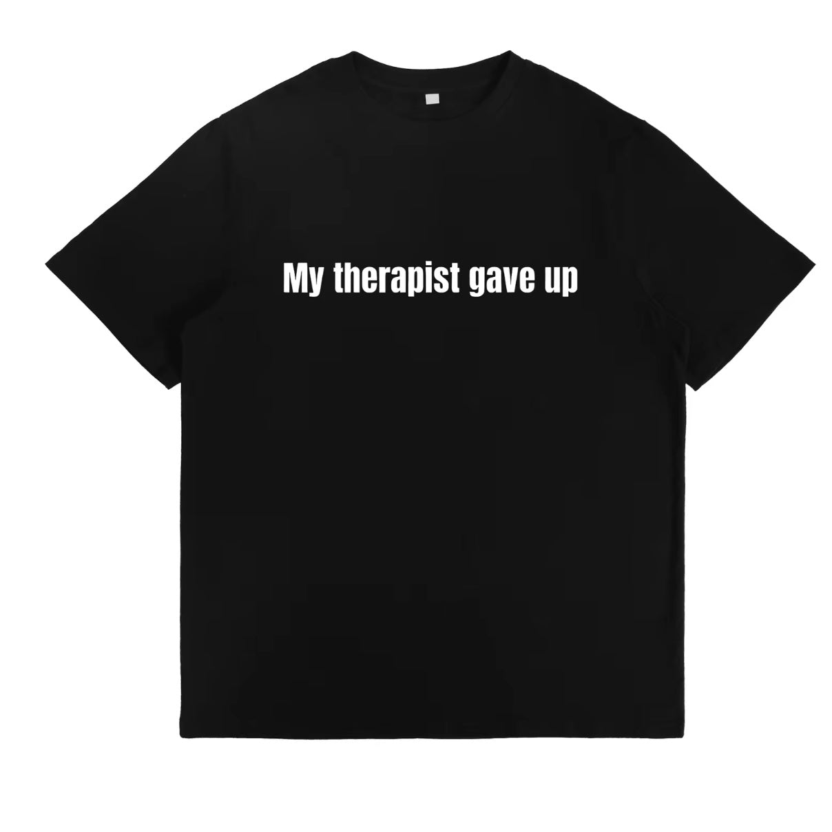 My Therapist Gave Up Funny T-Shirt/Sweatshirt/Hoodie