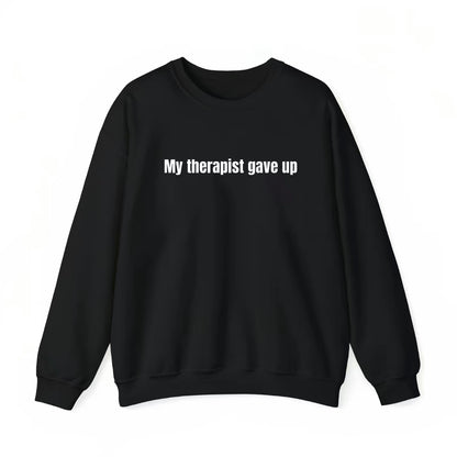 My Therapist Gave Up Funny T-Shirt/Sweatshirt/Hoodie