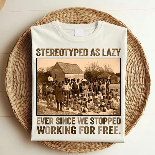 Stereotyped as Lazy Black History Month T-Shirt/Sweatshirt/Hoodie