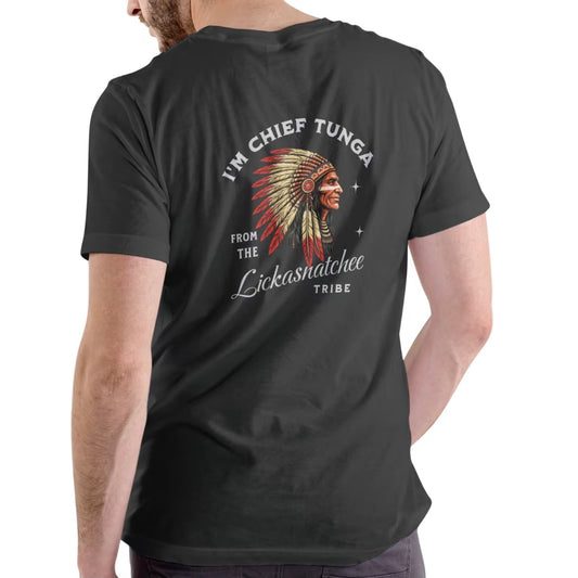 I'M CHIEF TUNGA FROM THE LICKASNTCHEE TRIBE Funny T-Shirt/Sweatshirt/Hoodie