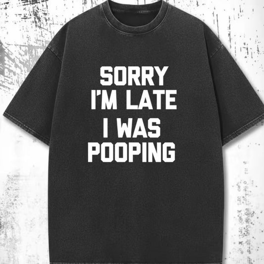 Sorry I'm Late, I Was Pooping Funny T-Shirt/Sweatshirt/Hoodie