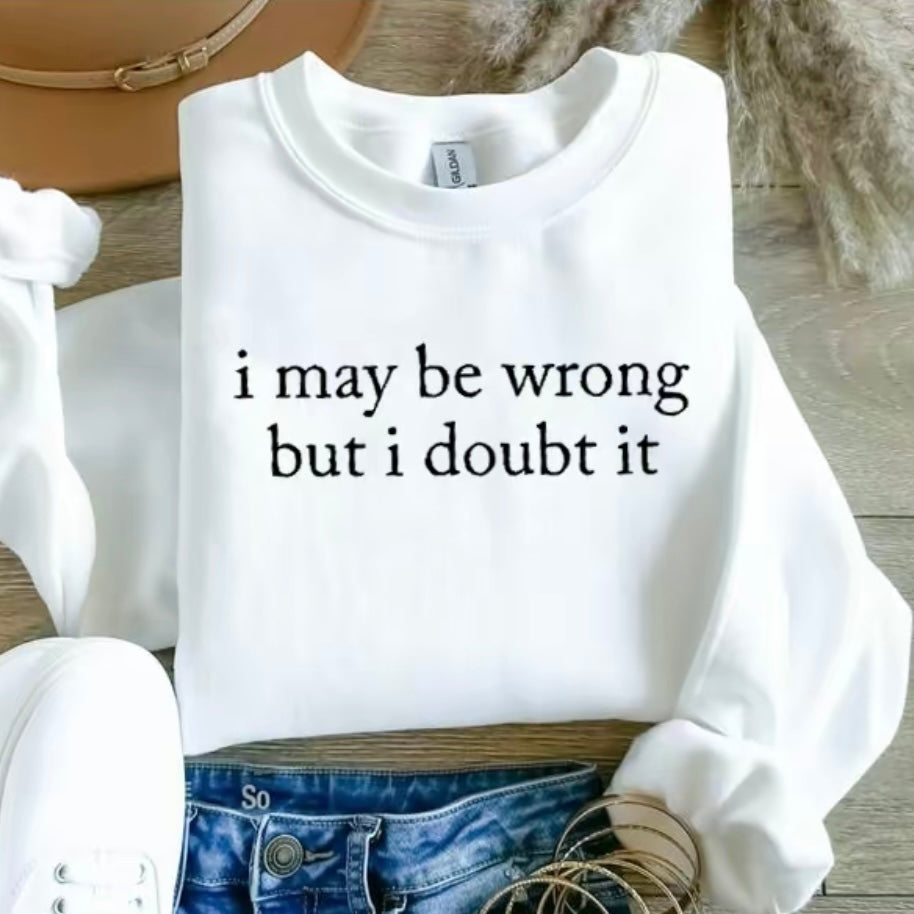 I May Be Wrong But I Doubt It Funny T-Shirt/Sweatshirt/Hoodie